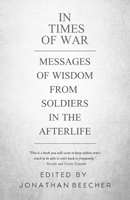 In Times of War: Messages of Wisdom from Soldiers in the Afterlife