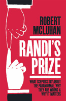 Randi's Prize: What Sceptics Say about the Paranormal, Why They Are Wrong and Why It Matters