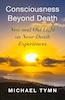 Consciousness Beyond Death:  New and Old Light on Near-Death Experiences