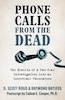 Phone Calls From the Dead: The results of a two-year investigation into an incredible phenomenon