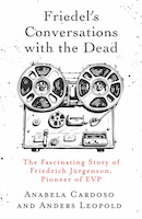 Friedel’s Conversations with the Dead: The Fascinating Story of Friedrich Jürgenson, Pioneer of EVP