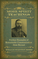 More Spirit Teachings: Further Examples of Remarkable Communication from Beyond