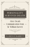 Personality Survives Death: After-Death Communication from Sir William Barrett 