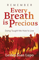 Remember, Every Breath is Precious: Dying Taught Me How to Live