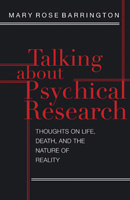 Talking about Psychical Research: Thoughts on Life, Death and the Nature of Reality