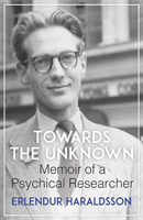 Towards the Unknown: Memoir of a Psychical Researcher