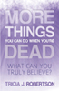 More Things you Can do When You’re Dead: What Can You Truly Believe? 