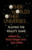 Other Worlds, Other Universes: Playing the Reality Game